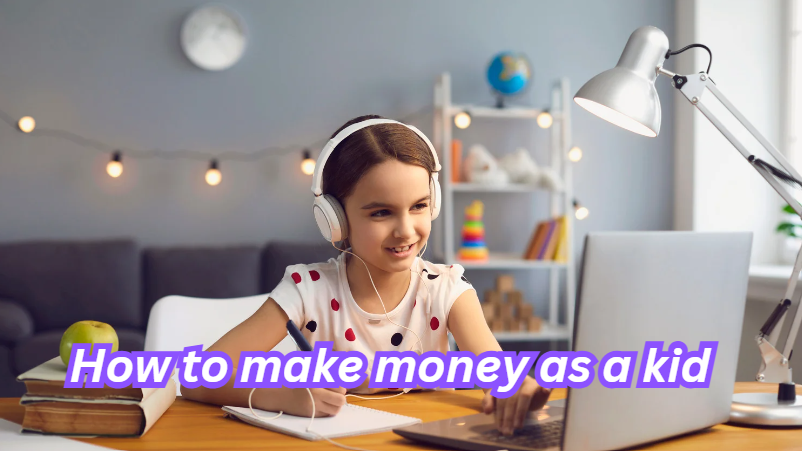 How to make Money as a Kid