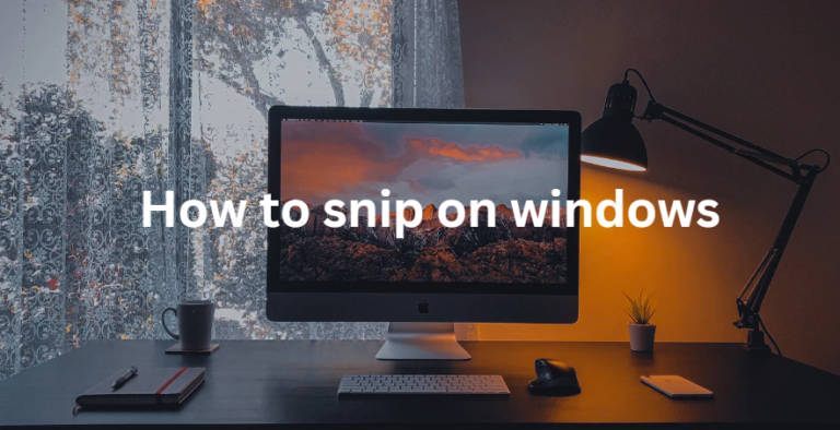 How to Snip on Windows